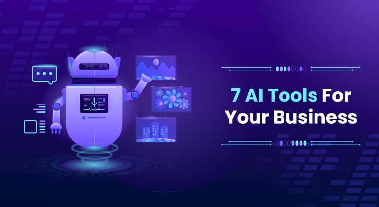 7 AI Tools For Your Business